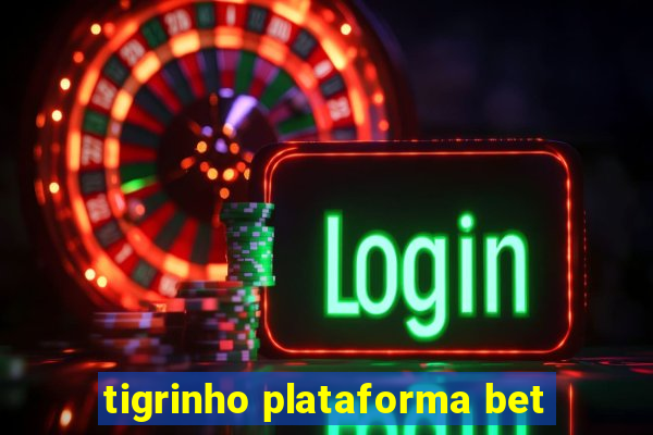 tigrinho plataforma bet